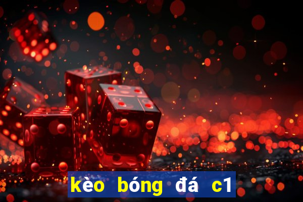 kèo bóng đá c1 hôm nay