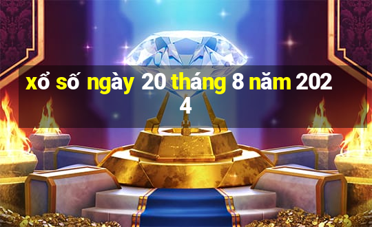 xổ số ngày 20 tháng 8 năm 2024