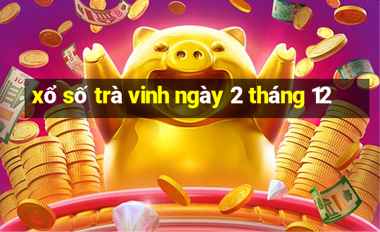 xổ số trà vinh ngày 2 tháng 12