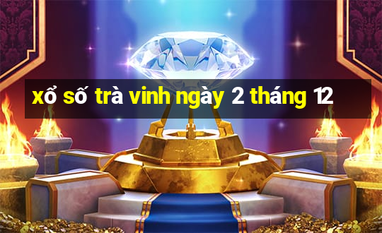 xổ số trà vinh ngày 2 tháng 12