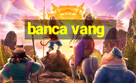 banca vang