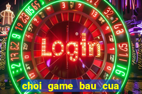 choi game bau cua tom ca