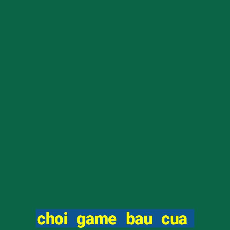 choi game bau cua tom ca