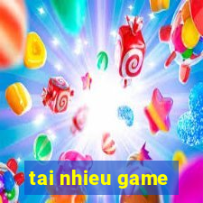 tai nhieu game