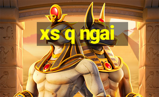 xs q ngai