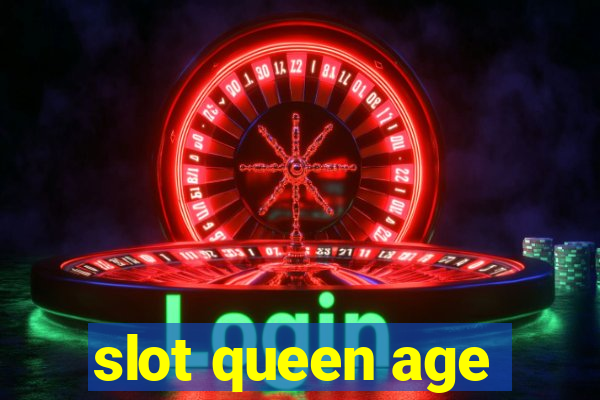 slot queen age