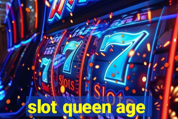 slot queen age