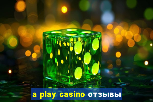 a play casino отзывы