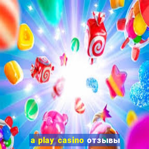 a play casino отзывы