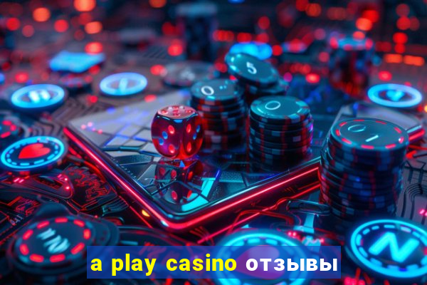 a play casino отзывы