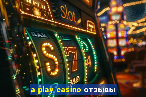 a play casino отзывы