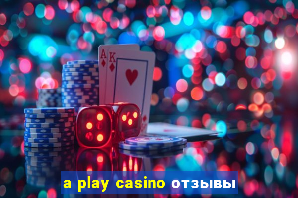 a play casino отзывы