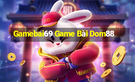 Gamebai69 Game Bài Dom88