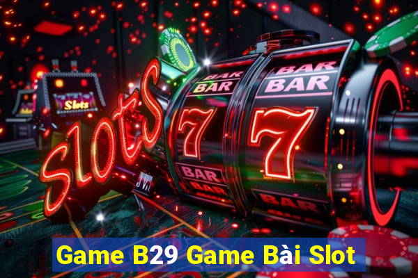 Game B29 Game Bài Slot