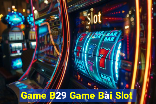 Game B29 Game Bài Slot