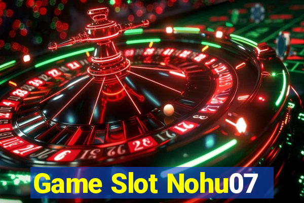 Game Slot Nohu07