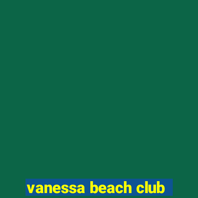 vanessa beach club