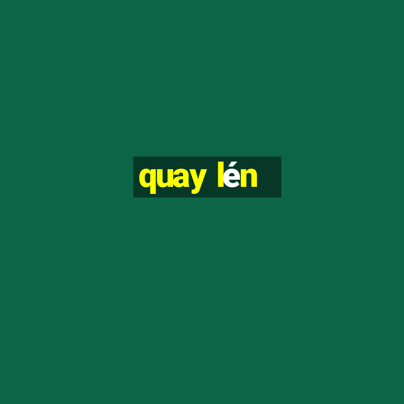 quay lén