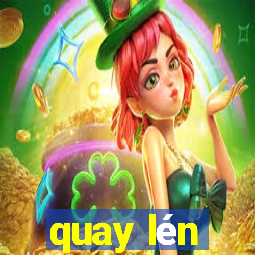 quay lén