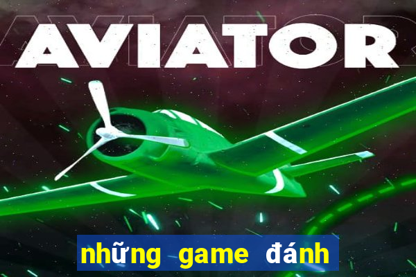 những game đánh bài đổi thưởng