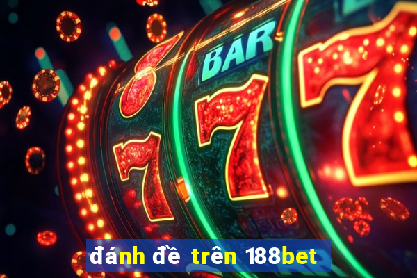 đánh đề trên 188bet