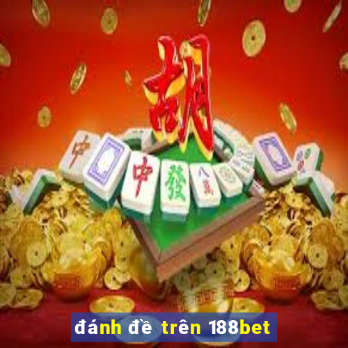 đánh đề trên 188bet