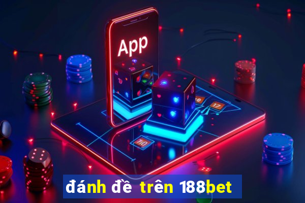 đánh đề trên 188bet