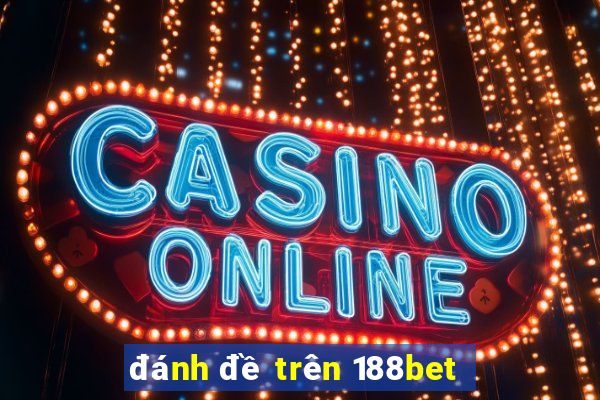 đánh đề trên 188bet