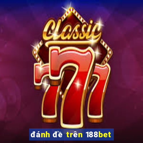 đánh đề trên 188bet