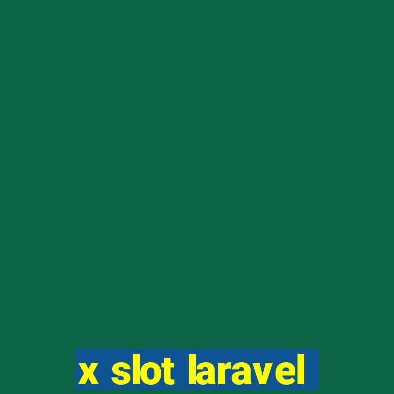 x slot laravel