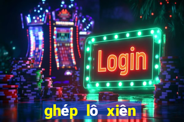 ghép lô xiên tự đông