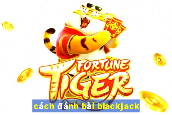 cách đánh bài blackjack