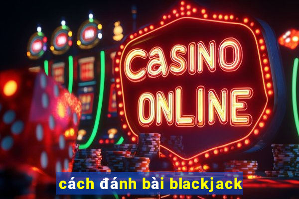 cách đánh bài blackjack