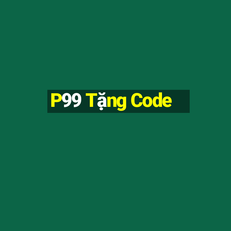 P99 Tặng Code