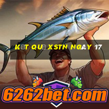 kết quả XSTN ngày 17