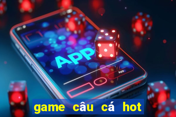 game câu cá hot hiện nay