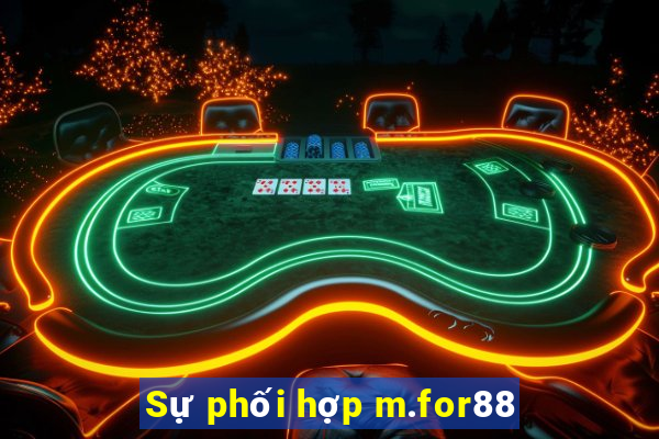 Sự phối hợp m.for88