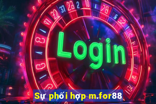 Sự phối hợp m.for88