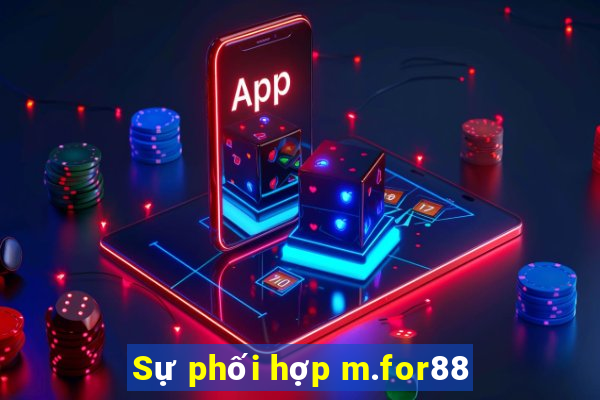 Sự phối hợp m.for88