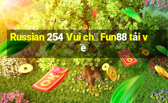 Russian 254 Vui ch桩 Fun88 tải về