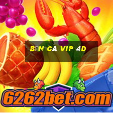 bắn cá vip 4d