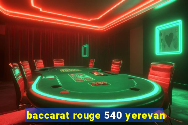 baccarat rouge 540 yerevan