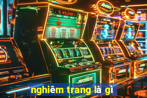 nghiêm trang là gì