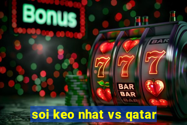 soi keo nhat vs qatar