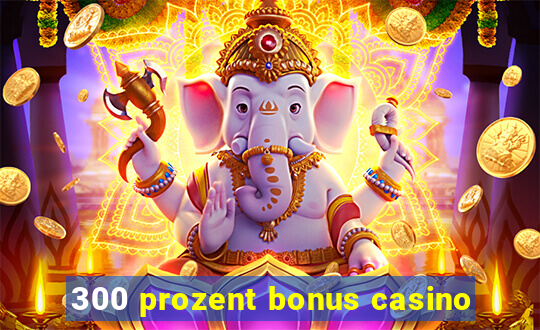 300 prozent bonus casino