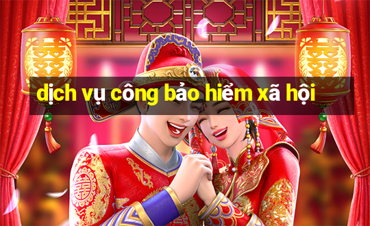 dịch vụ công bảo hiểm xã hội