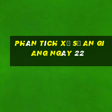 Phân tích Xổ Số an giang ngày 22