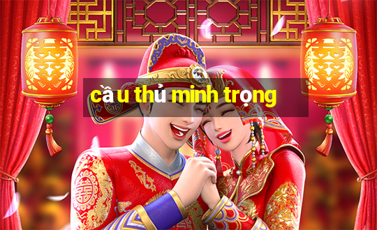 cầu thủ minh trọng