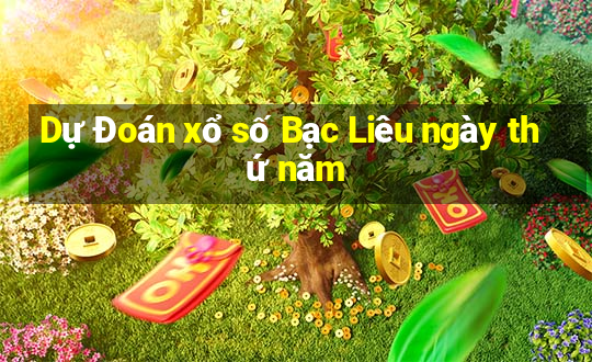 Dự Đoán xổ số Bạc Liêu ngày thứ năm