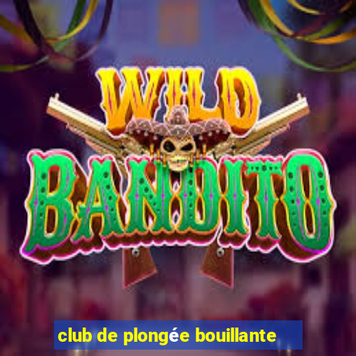 club de plongée bouillante